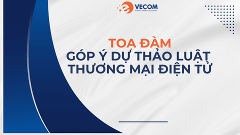 VECOM tổ chức Toạ đàm góp ý dự thảo Luật Thương mại điện tử