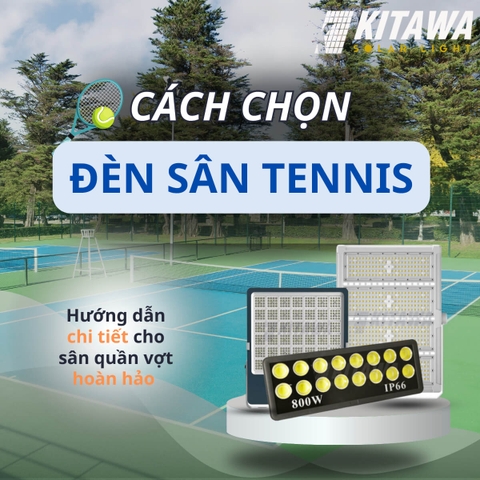 Hướng dẫn chi tiết cách chọn đèn sân Tennis đạt chất lượng cao