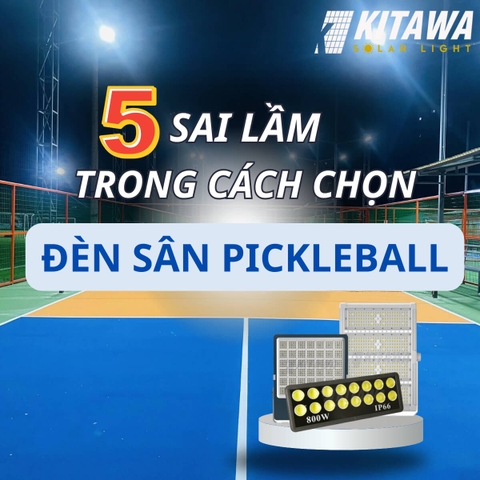 5 sai lầm cần tránh trong cách chọn đèn sân Pickleball