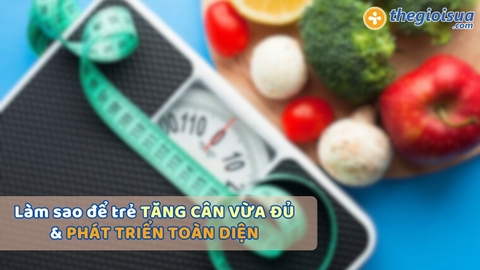 Làm sao để trẻ tăng cân vừa đủ và phát triển toàn diện