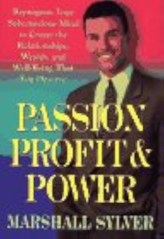 Passion, Profit, and Power: Reprogram Your Subconscious to Create the Relationships, Wealth, and Well-Being