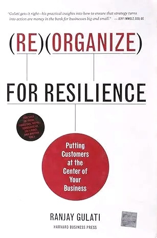 Reorganize for Resilience: Putting Customers at the Center of Your Business