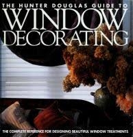 The Hunter Douglas Guide to Window Decorating: The Complete Reference for Designing Beautiful Window Treatments