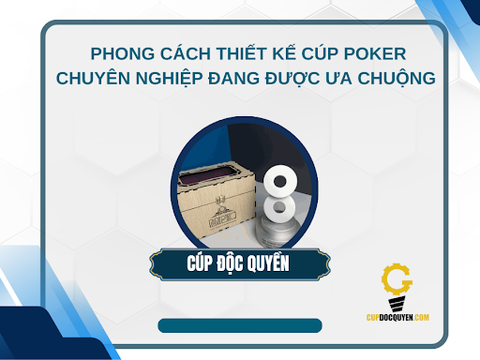 Những phong cách thiết kế cúp Poker chuyên nghiệp đang được ưa chuộng nhất hiện nay
