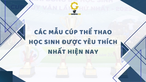 Các mẫu cúp thể thao học sinh được yêu thích nhất hiện nay