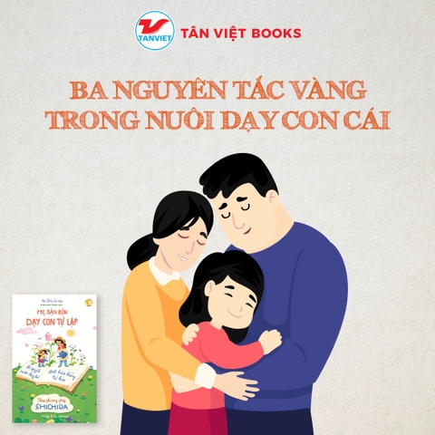 Ba nguyên tắc vàng trong việc nuôi dạy con cái