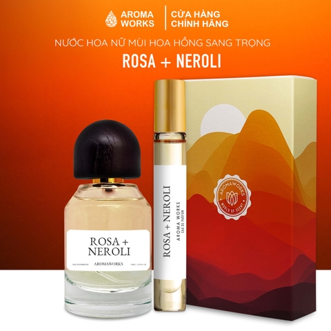 Nước Hoa Nữ Aroma Works Rosa + Neroli - Hương Hoa Hồng Sang Trọng, Quyến Rũ, Lưu Hương 6 Tiếng