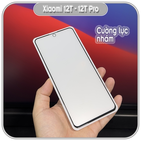 Cường lực nhám cho Xiaomi 12T - 12T Pro, hạn chế vân tay Full viền đen