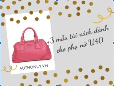3+ mẫu túi xách dành cho phụ nữ 40 tuổi đúng chuẩn mỹ nhân hack tuổi
