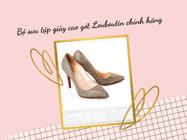 Bộ sưu tập giày cao gót Louboutin chính hãng nổi bật NHẤT