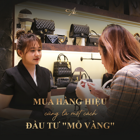 MUA HÀNG HIỆU CŨNG LÀ MỘT CÁCH ĐẦU TƯ MỎ VÀNG