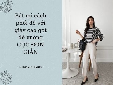 Bật mí cách phối đồ với giày cao gót đế vuông CỰC ĐƠN GIẢN
