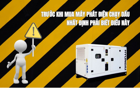 Trước khi mua máy phát điện chạy dầu nhất định phải biết điều này