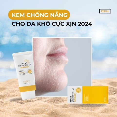 LƯU NGAY EM KEM CHỐNG NẮNG CHO DA KHÔ CỰC XỊN 2024