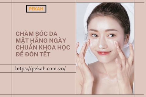 BÍ QUYẾT CHĂM DA ĐÓN TẾT TẠI NHÀ SIÊU HIỆU QUẢ