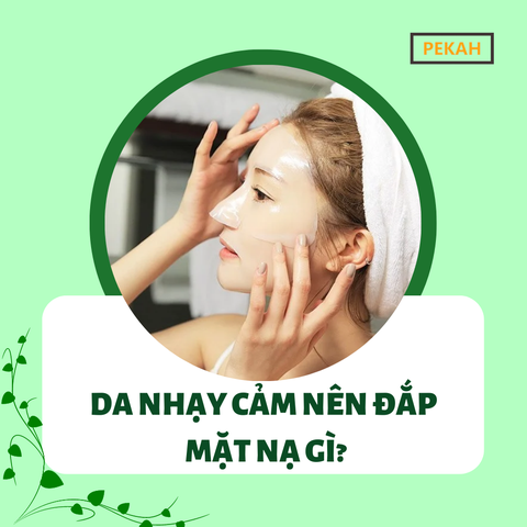 DA NHẠY CẢM NÊN ĐẮP MẶT NẠ GÌ