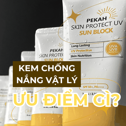 KEM CHỐNG NẮNG VẬT LÝ CÓ ƯU ĐIỂM GÌ?