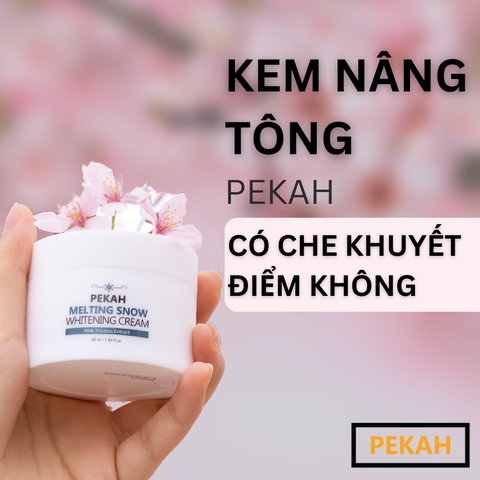 KEM NÂNG TÔNG PEKAH CÓ CHE KHUYẾT ĐIỂM KHÔNG