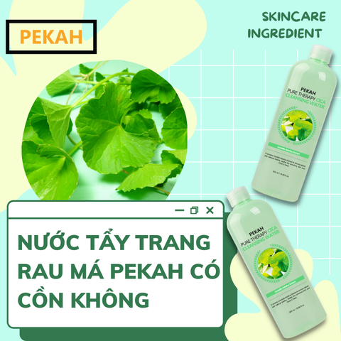 NƯỚC TẨY TRANG RAU MÁ PEKAH CÓ CỒN KHÔNG ?
