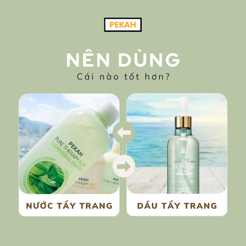 NÊN DÙNG NƯỚC TẨY TRANG HAY DẦU TẨY TRANG?