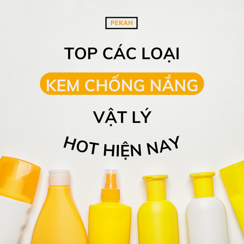 TOP CÁC LOẠI KEM CHỐNG NẮNG VẬT LÝ HÀN QUỐC HOT HIỆN NAY