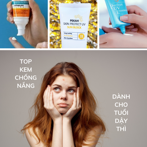 TOP KEM CHỐNG NẮNG CHO TUỔI DẬY THÌ