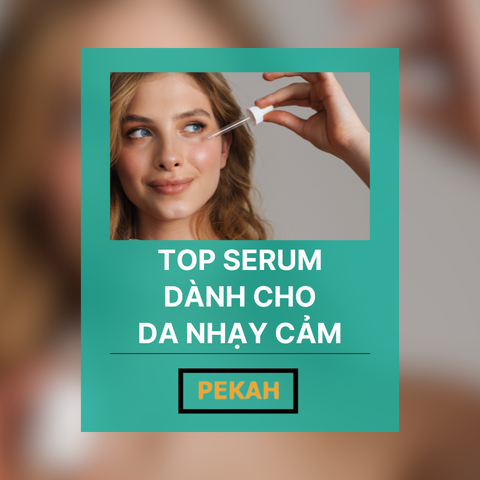 TOP SERUM DÀNH CHO DA NHẠY CẢM