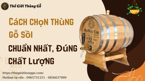 Cách chọn thùng gỗ sồi chuẩn nhất, đúng chất lượng