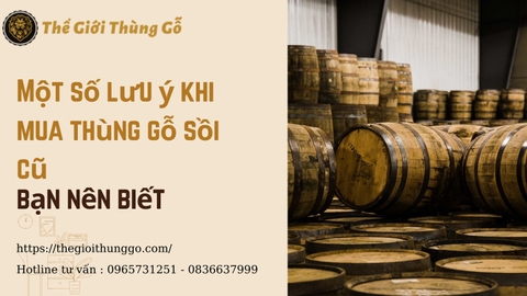 Một số lưu ý khi mua thùng gỗ sồi cũ bạn nên biết
