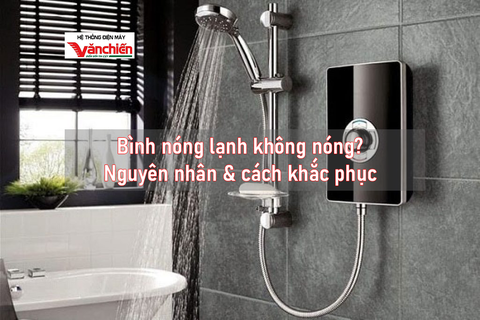 Bình nóng lạnh không nóng? - Nguyên nhân & cách khắc phục.
