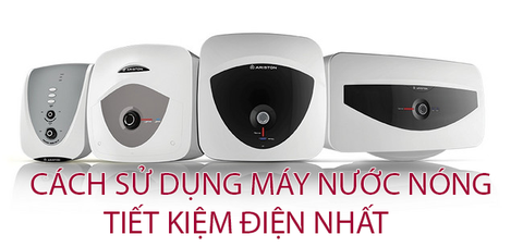 Cách sử dụng máy nước nóng tiết kiệm điện nhất