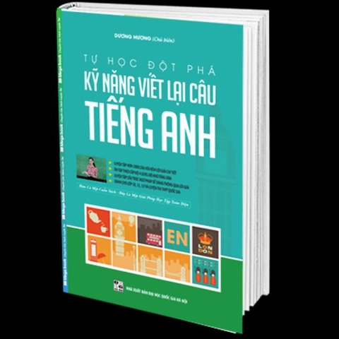 Tự Học Đột Phá Tiếng Anh - Kỹ Năng Viết Lại Câu Tiếng Anh