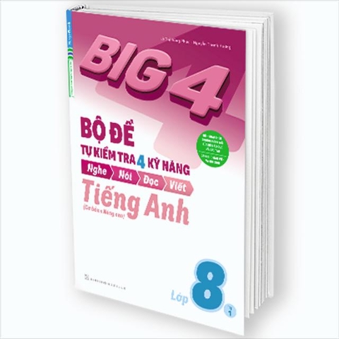 Big 4 bộ đề tự kiểm tra 4 kỹ năng Nghe - Nói - Đọc - Viết (Cơ bản và nâng cao) tiếng Anh lớp 8 tập 1