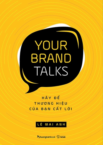 Your Brand Talks - Hãy Để Thương Hiệu Của Bạn Cất Lời