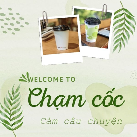 CHẠM CỐC CẢM CÂU CHUYỆN, TẠI SAO KHÔNG?