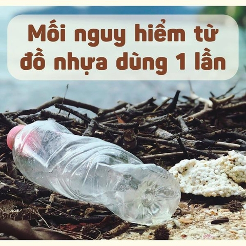 MỐI NGUY HIỂM TỪ ĐỒ NHỰA DÙNG 1 LẦN