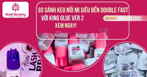 So Sánh Keo Nối Mi Siêu Bền Double Fast Với King Glue Ver 2