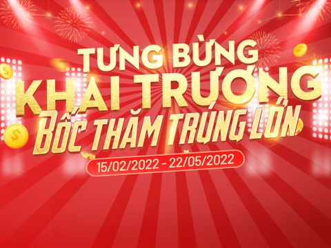 CHƯƠNG TRÌNH KHUYẾN MẠI TƯNG BỪNG KHAI TRƯƠNG - BỐC THĂM TRÚNG LỚN
