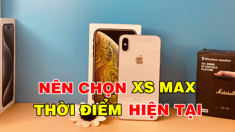 Tại sao iPhone XS Max vẫn là một sự lựa chọn tốt trong năm 2023?