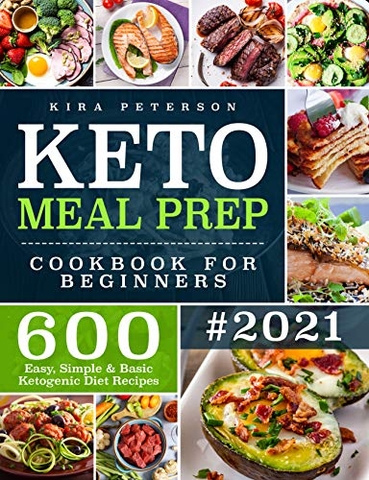 Keto Meal Prep Cookbook For Beginners: 600 Easy, Simple & Basic Ketogenic Diet Recipes (Keto Cookbook) 2019