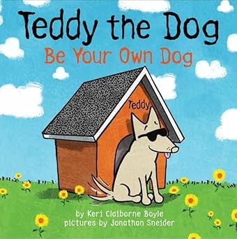 Teddy The Dog: Be Your Own Dog