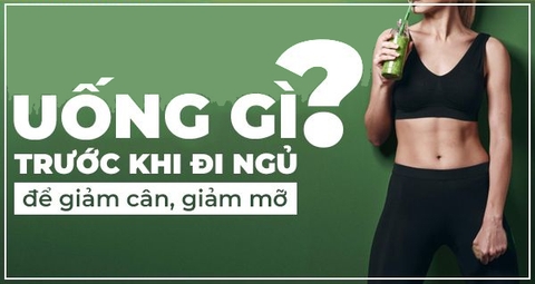 Uống gì trước khi đi ngủ để giảm cân, giảm mỡ hiệu quả?