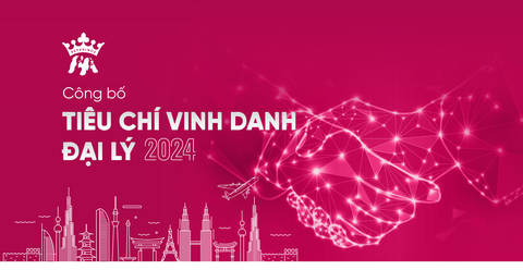 TIÊU CHÍ VINH DANH ĐẠI LÝ 2024