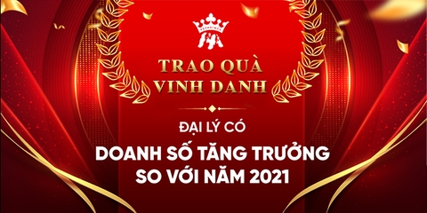 TRAO QUÀ VINH DANH ĐẠI LÝ CÓ DOANH SỐ VƯỢT TRỘI SO VỚI NĂM 2021