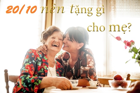 CÁCH CHỌN QUÀ TẶNG CHO MẸ NHÂN DỊP 20/10