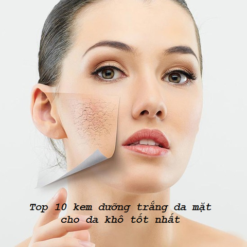 Top 10 kem dưỡng trắng da mặt cho da khô tốt nhất