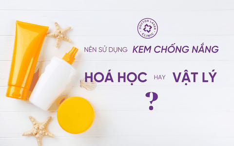NÊN DÙNG KEM CHỐNG NẮNG VẬT LÝ HAY KEM CHỐNG NẮNG HOÁ HỌC