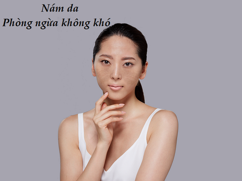 NÁM DA - NHỮNG VIỆC CẦN LÀM NGAY ĐỂ PHÒNG NGỪA