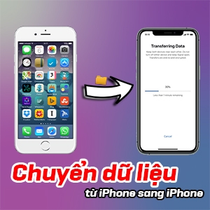 Top 11 cách chuyển dữ liệu từ iPhone sang iPhone nhanh chóng