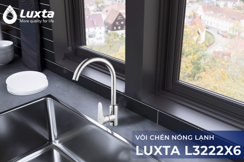 VÒI CHÉN NÓNG LẠNH LUXTA L3222X6 – TRỢ THỦ ĐẮC LỰC CHO GIAN BẾP HIỆN ĐẠI